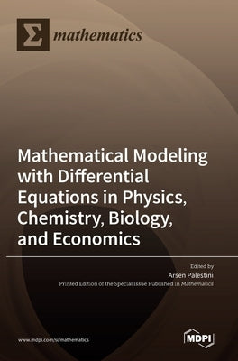 Mathematical Modeling with Differential Equations in Physics, Chemistry, Biology, and Economics by Palestini, Arsen