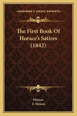 The First Book Of Horace's Satires (1842) by Horace