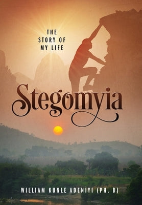 Stegomyia: The Story of My Life by Adeniyi, William Kunle