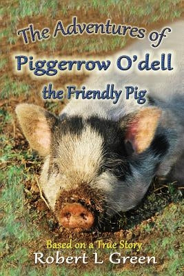 The Adventures of Piggerrow O'dell- the Friendly Pig by Udell, Carol