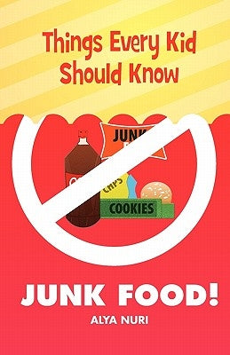 Things Every Kid Should Know-Junk Food! by Nuri, Alya