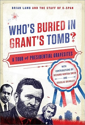 Who's Buried in Grant's Tomb?: A Tour of Presidential Gravesites by Lamb, Brian