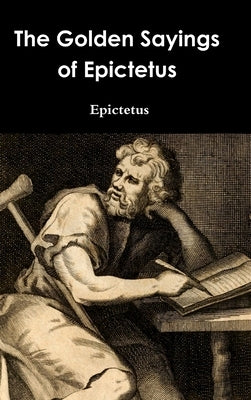 The Golden Sayings of Epictetus by Epictetus