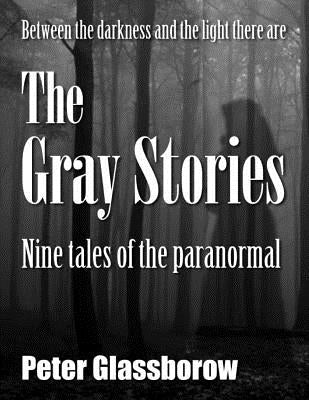 The Gray Stories: Nine tales of the paranormal by Glassborow, Mark