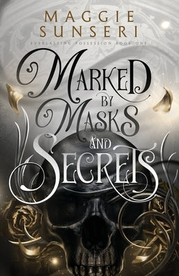 Marked by Masks and Secrets by Sunseri, Maggie