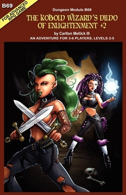 The Kobold Wizard's Dildo of Enlightenment +2 (an Adventure for 3-6 Players, Levels 2-5 by Mellick, Carlton, III