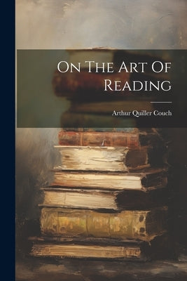 On The Art Of Reading by Couch, Arthur Quiller