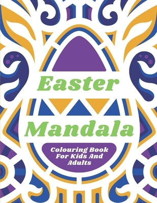 Easter Mandala Colouring Book: For Kids And Adults with Bunnies Eggs Animals Stress Relieving 46 Designes Relaxing Art On Premium Quality Paper by Lake, Magical