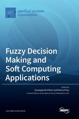 Fuzzy Decision Making and Soft Computing Applications by de Pietro, Giuseppe