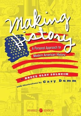 Making History: A Personal Approach to Modern American History by Solheim, Bruce Olav