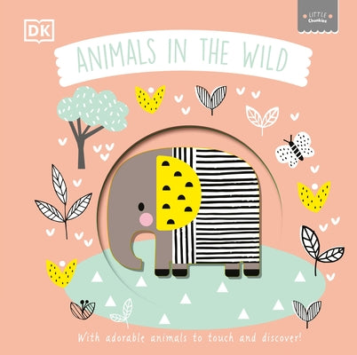 Little Chunkies: Animals in the Wild: With Adorable Animals to Touch and Discover by DK