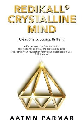 Redikall Crystalline Mind: Inner Resolution for the Outer Revolution by Parmar, Aatmn