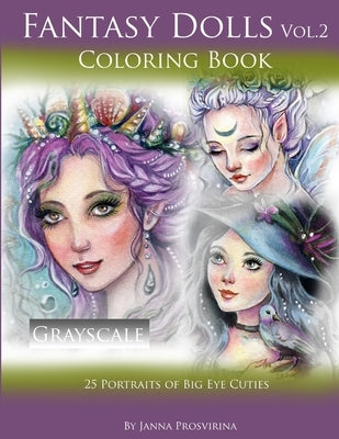 Fantasy Dolls Vol.2 Coloring Book Grayscale: 25 Portraits of Big Eye Cuties by Prosvirina, Janna