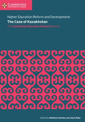 Higher Education Reform and Development: The Case of Kazakhstan by Hartley, Matthew