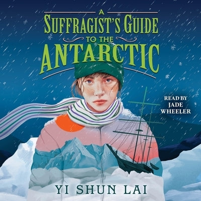 A Suffragist's Guide to the Antarctic by Lai, Yi Shun