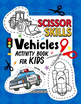 Vehicles Scissor Skills Activity Book For Kids: Coloring and Cutting Practice for Boy and Girls by Pink Rose Press