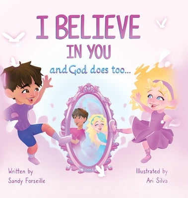 I Believe in You and God does too... by Forseille, Sandy