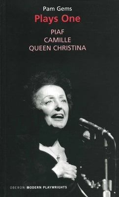 Pam Gems: Plays One: Piaf; Camille; Queen Christina by Gems, Pam