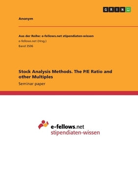 Stock Analysis Methods. The P/E Ratio and other Multiples by Anonym