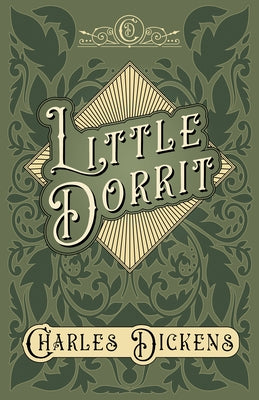 Little Dorrit: With Appreciations and Criticisms By G. K. Chesterton by Dickens, Charles