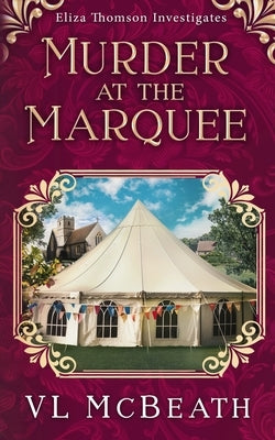 Murder at the Marquee: An Eliza Thomson Investigates Murder Mystery by McBeath, VL