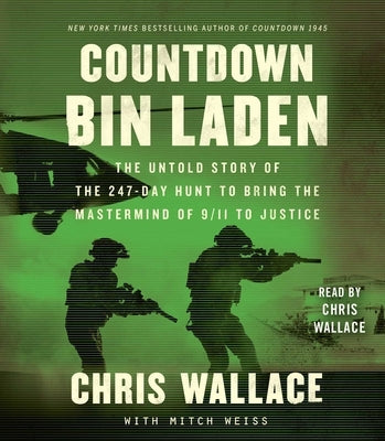 Countdown Bin Laden: The Untold Story of the 247-Day Hunt to Bring the MasterMind of 9/11 to Justice by Wallace, Chris