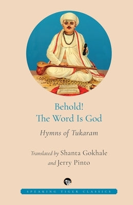 Behold! the Word Is God Hymns of Tukaram by Gokhale, Shanta