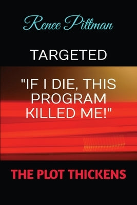 Targeted: "If I Die, This Program Killed Me!" by Pittman, Renee