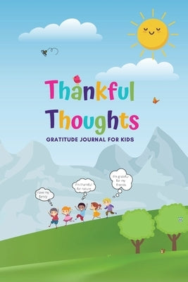 Thankful Thoughts: Gratitude Journal for Kids: Gratitude Journal for Kids: Gratitude Journal for Kids: Gratitude Journal for Kids by Ventimiglia, Stacey