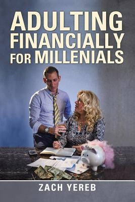 Adulting Financially for Millenials by Yereb, Zach