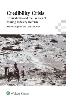 Credibility Crisis: Brumadinho and the Politics of Mining Industry Reform by Kemp, Deanna