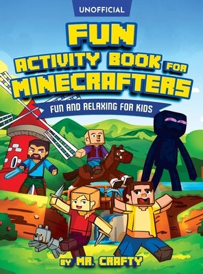 Fun Activity Book for Minecrafters: Coloring, Puzzles, Dot to Dot, Word Search, Mazes and More: Fun And Relaxing For Kids (Unofficial Minecraft Book): by Crafty