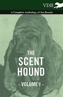 The Scent Hound Vol. I. - A Complete Anthology of the Breeds by Various