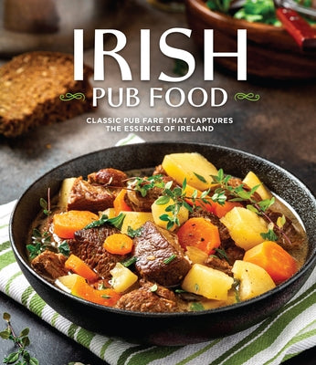 Irish Pub Food: Classic Pub Fare That Captures the Essence of Ireland by Publications International Ltd