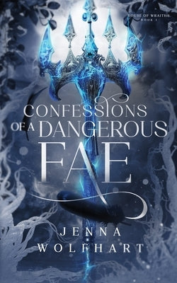 Confessions of a Dangerous Fae by Wolfhart, Jenna