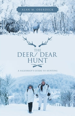 The Deer/ Dear Hunt: A Salesman's Guide to Hunting by Oberdeck, Alan M.