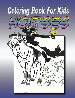 Coloring Book for Kids: Horse: Kids Coloring Book by Speedy Publishing LLC