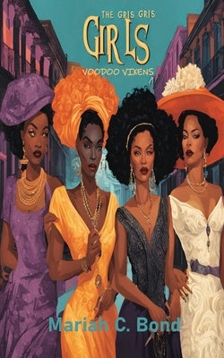 The Gris Gris Girls: Voodoo Vixens by Bond, Mariah C.