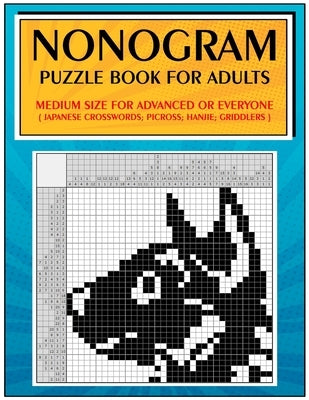 Nonogram Puzzle Book for Adults: Medium Size for Advanced or Everyone ( Japanese Crosswords; Picross; Hanjie; Griddlers ) by Jeanpaulmozart