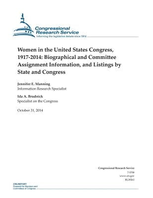 Women in the United States Congress, 1917-2014: Biographical and Committee Assignment Information, and Listings by State and Congress by Congressional Research Service