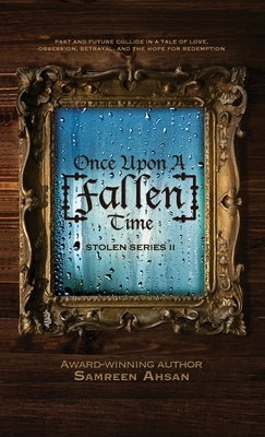 Once Upon A [Fallen] Time: [Stolen] Series II by Ahsan, Samreen