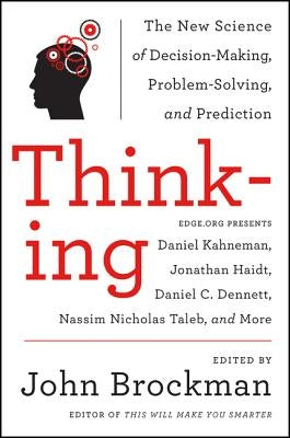 Thinking: The New Science of Decision-Making, Problem-Solving, and Prediction by Brockman, John