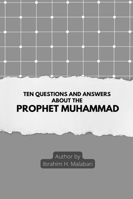 Ten Questions and Answers About The Prophet Muhammad by H. Malabari, Ibrahim