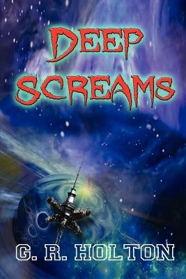 Deep Screams by Holton, G. R.