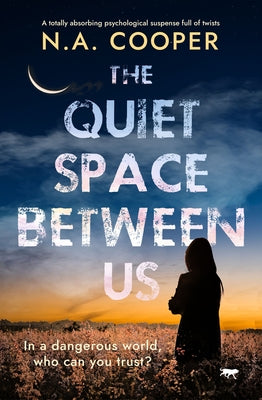 The Quiet Space Between Us: A Totally Absorbing Psychological Suspense Full of Twists by Cooper, N. a.