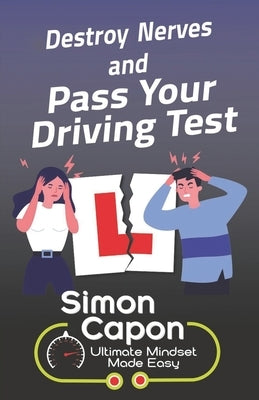 Destroy Your Nerves and Pass Your Driving Test by Capon, Simon