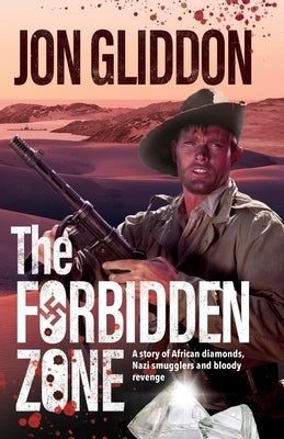 The Forbidden Zone: A story of African diamonds, Nazi smugglers and bloody revenge by Gliddon, Jon