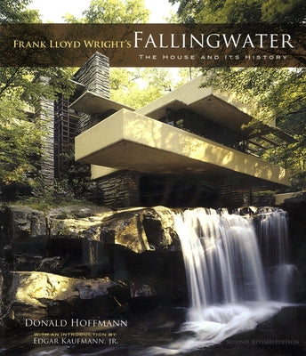 Frank Lloyd Wright's Fallingwater: The House and Its History, Second, Revised Edition by Hoffmann, Donald