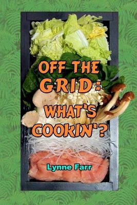 Off The Grid: What's Cookin'? by Farr, Lynne