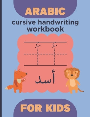 Arabic cursive handwriting workbook for kids: Arabic Alphabet and number - learn How to Write the Arabic Letters with animal illustrations - Practice by Press, Gooitems